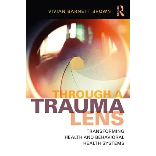 Through a Trauma Lens: Transforming Health and Behavioral Health Systems