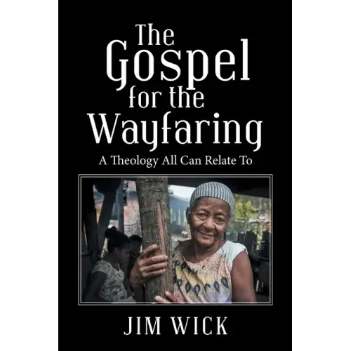 The Gospel for the Wayfaring: A Theology All Can Relate To