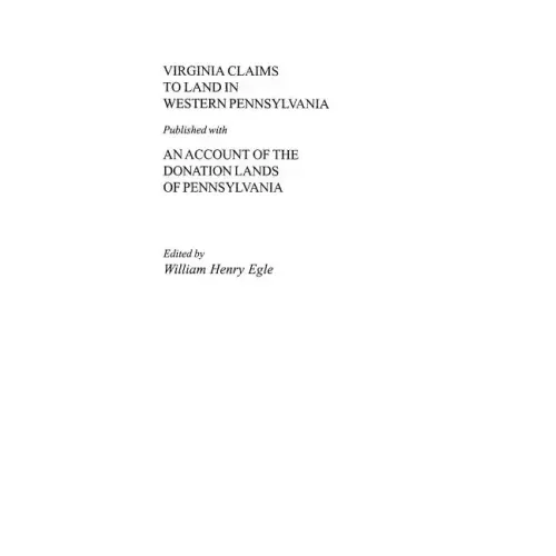 Virginia Claims to Land in Western Pennsylvania Published with an Account of the Donation Lands of Pennsylvania