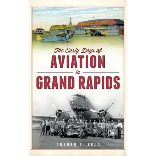 The Early Days of Aviation in Grand Rapids