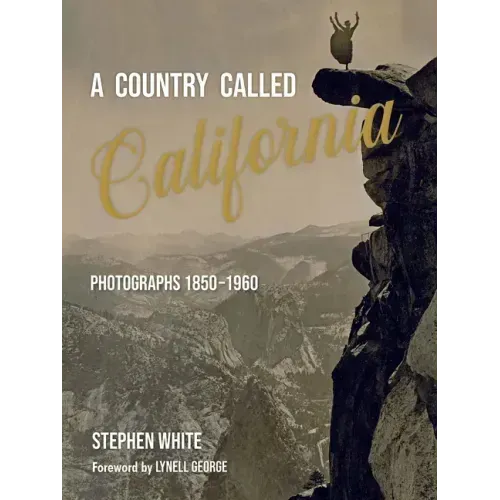 A Country Called California: Photographs 1850-1960