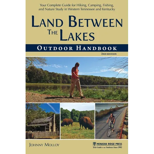 Land Between the Lakes Outdoor Handbook: Your Complete Guide for Hiking, Camping, Fishing, and Nature Study in Western Tennessee and Kentucky