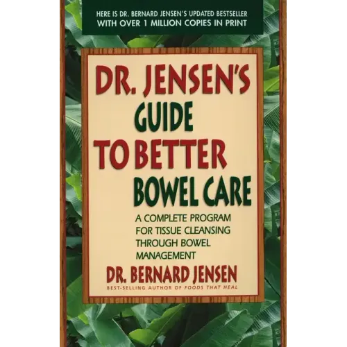 Dr. Jensen's Guide to Better Bowel Care: A Complete Program for Tissue Cleansing Through Bowel Management