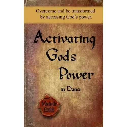 Activating God's Power in Dana: Overcome and be transformed by accessing God's power.
