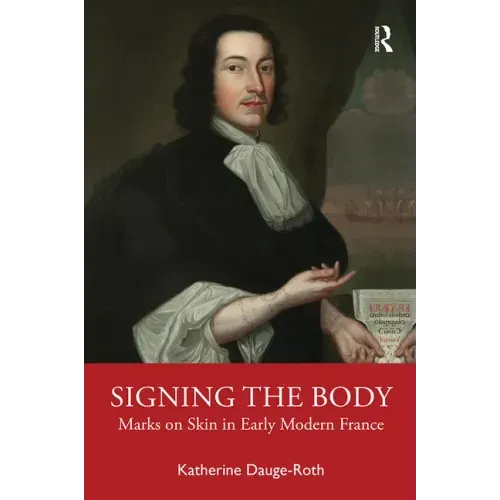 Signing the Body: Marks on Skin in Early Modern France