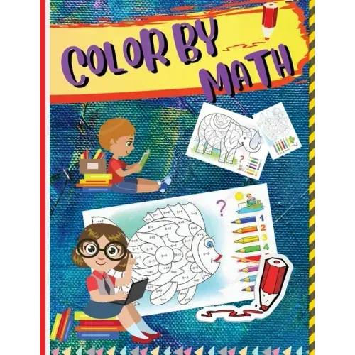 Color by Math: Workbook for Kids to Learn Colors, Numbers, Addition, and Subtraction
