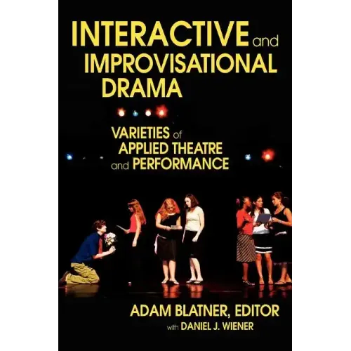 Interactive and Improvisational Drama: Varieties of Applied Theatre and Performance