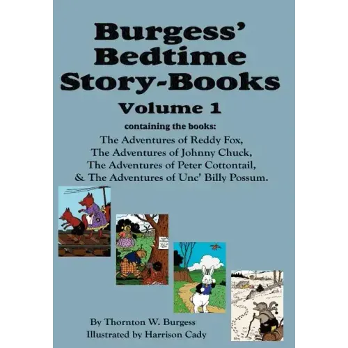 Burgess' Bedtime Story-Books, Vol. 1: Reddy Fox, Johnny Chuck, Peter Cottontail, & Unc' Billy Possum