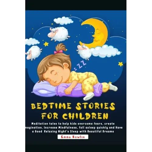 Bedtime Stories For Children: Meditation tales to help kids overcome fears, create imagination, Increase Mindfulness, fall asleep quickly and Have a