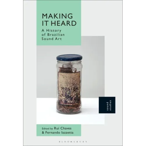 Making It Heard: A History of Brazilian Sound Art