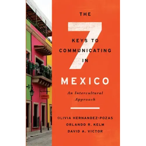 The Seven Keys to Communicating in Mexico: An Intercultural Approach