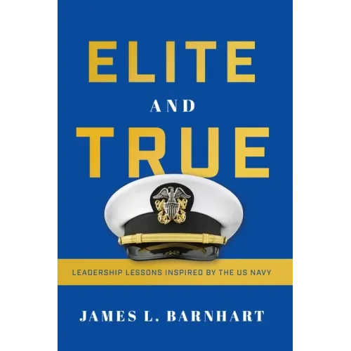 Elite and True: Leadership Lessons Inspired by the US Navy
