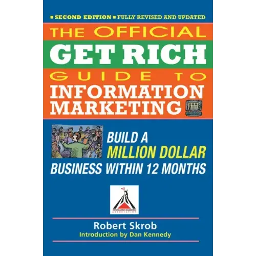 Official Get Rich Guide to Information Marketing: Build a Million Dollar Business Within 12 Months