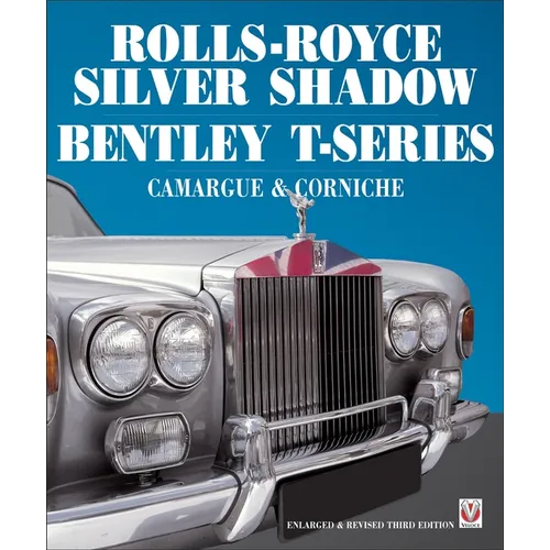 Rolls-Royce Silver Shadow/Bentley T-Series, Camargue & Corniche: Revised & Enlarged Edition