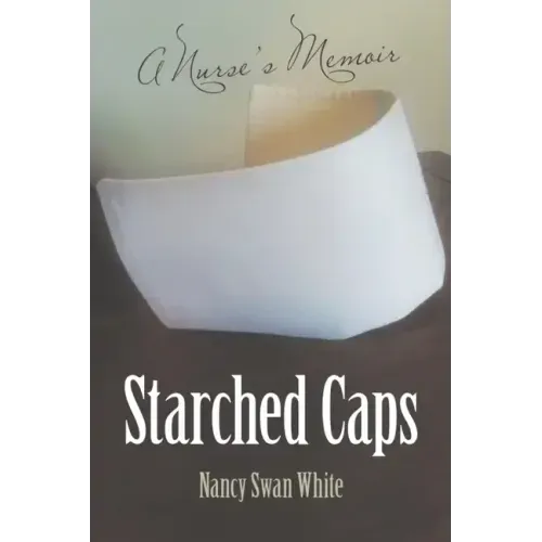 Starched Caps: A Nurse's Memoir