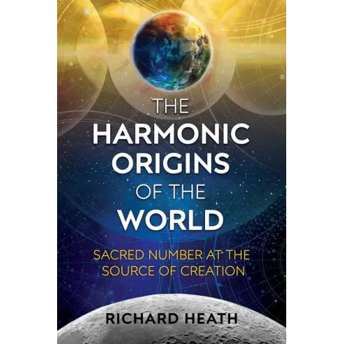 The Harmonic Origins of the World: Sacred Number at the Source of Creation