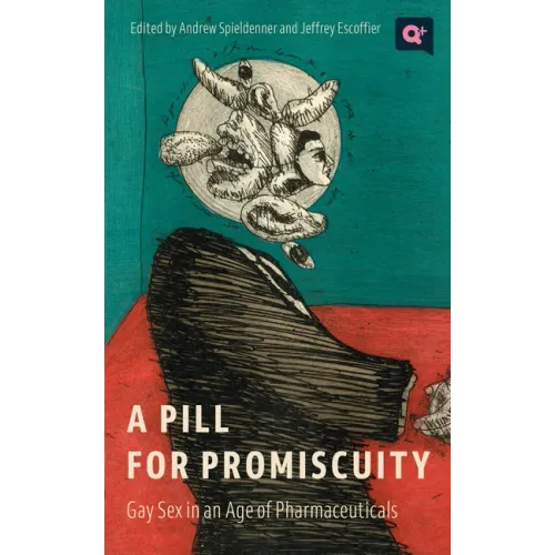 A Pill for Promiscuity: Gay Sex in an Age of Pharmaceuticals
