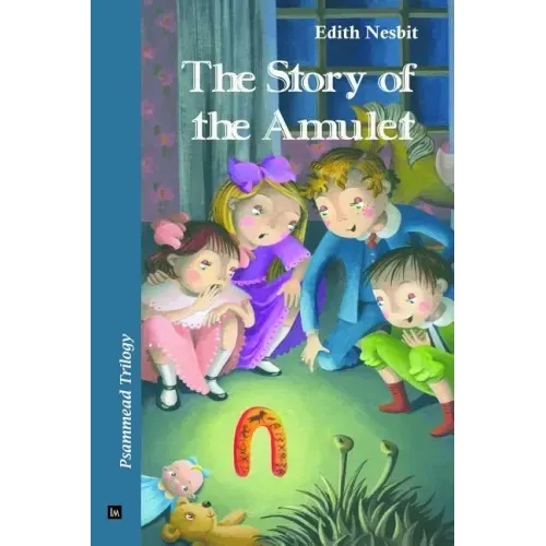 The Story of the Amulet: Psammead Trilogy. Book 3