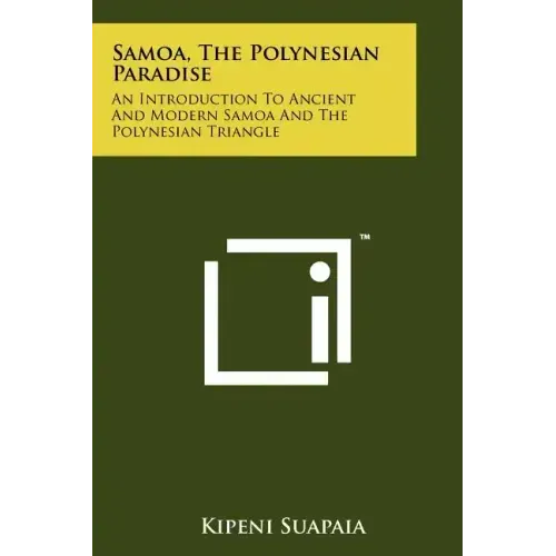 Samoa, The Polynesian Paradise: An Introduction To Ancient And Modern Samoa And The Polynesian Triangle