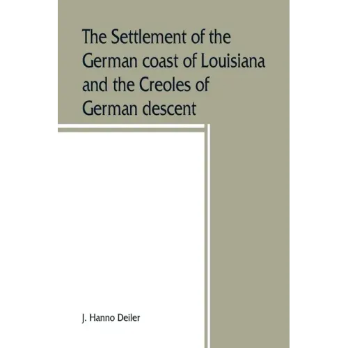 The settlement of the German coast of Louisiana and the Creoles of German descent