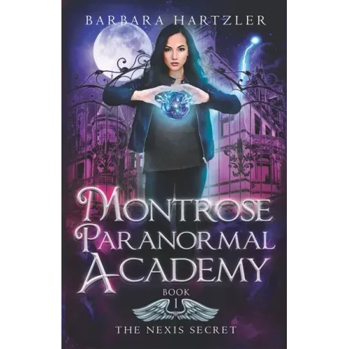 Montrose Paranormal Academy, Book 1: The Nexis Secret: A Young Adult Urban Fantasy Academy Novel