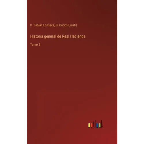 Historia general de Real Hacienda: Tomo 5