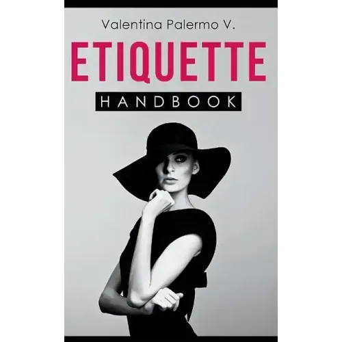 Etiquette Handbook: Everything you need to know about etiquette in a small and easy to read handbook