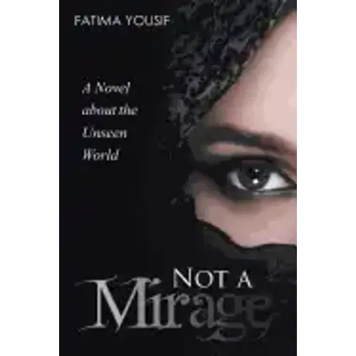 Not a Mirage: A Novel About the Unseen World