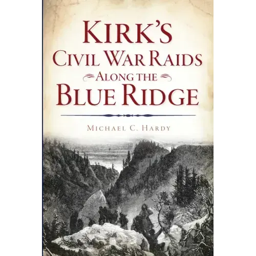 Kirk's Civil War Raids Along the Blue Ridge