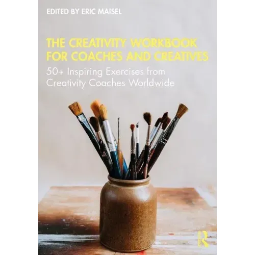 The Creativity Workbook for Coaches and Creatives: 50+ Inspiring Exercises from Creativity Coaches Worldwide