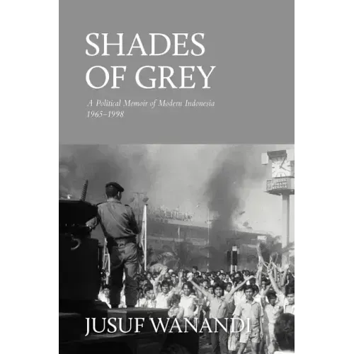 Shades of Grey: A Political Memoir of Modern Indonesia 1965-1998