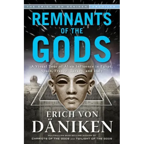 Remnants of the Gods: A Virtual Tour of Alien Influence in Egypt, Spain, France, Turkey, and Italy