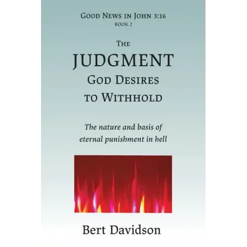 The Judgment God Desires to Withhold: The nature and basis of eternal punishment in hell