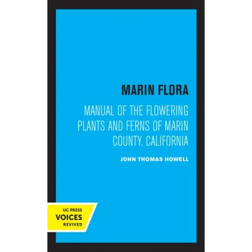 Marin Flora: Manual of the Flowering Plants and Ferns of Marin County, California