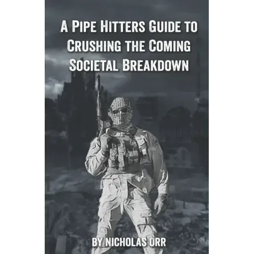 A Pipe Hitter's Guide to Crushing the Coming Societal Breakdown