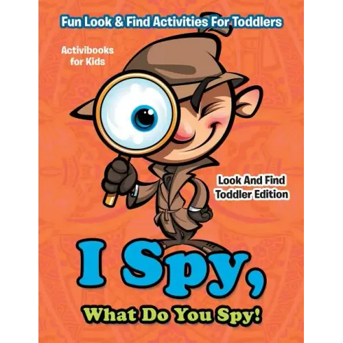 I Spy, What Do You Spy! Fun Look & Find Activities For Toddlers - Look And Find Toddler Edition