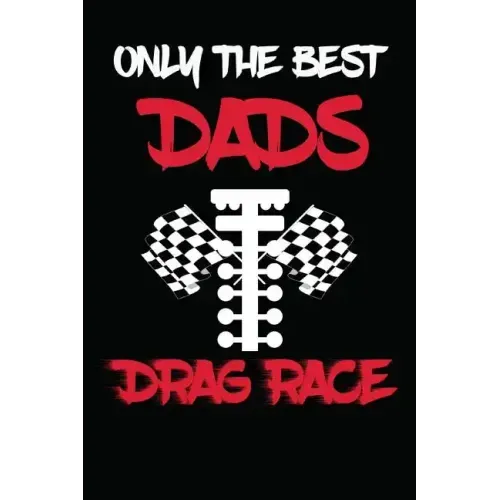 Only The Best Dads Drag Race: Drag Racing Gifts For Men. Funny Truck Drag Racing Novelty Gifts
