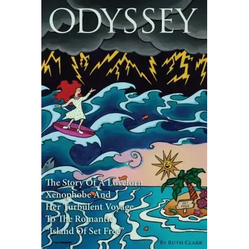 Odyssey: The Story Of A Lovelorn Xenophobe And Her Turbulent Voyage To The Romantic "Island Of Set Free"