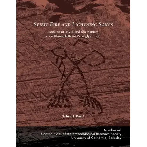 Spirit Fire and Lightning Songs: Looking at Myth and Shamanism on a Klamath Basin Petroglyph Site