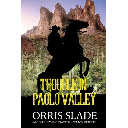 Trouble in Paolo Valley: (Abe Delaney & Tracker - Bounty Hunters)