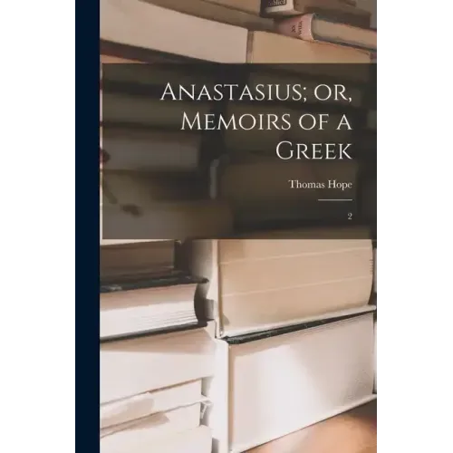Anastasius; or, Memoirs of a Greek: 2