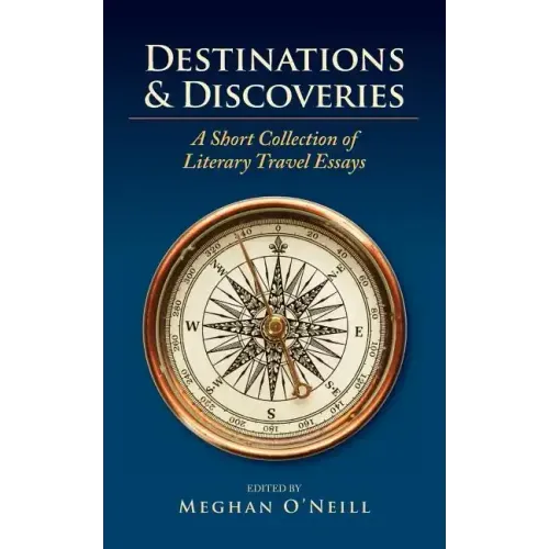 Destinations & Discoveries: A Short Collection of Literary Travel Essays