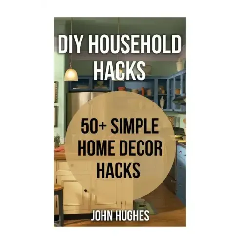 DIY Household Hacks: 50+ Simple Home Decor Hacks