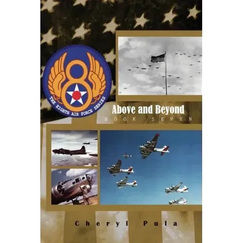 Above and Beyond: : The 8th Air Force Series, Volume 7