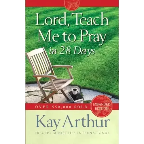 Lord, Teach Me to Pray in 28 Days (Expanded, Revised)