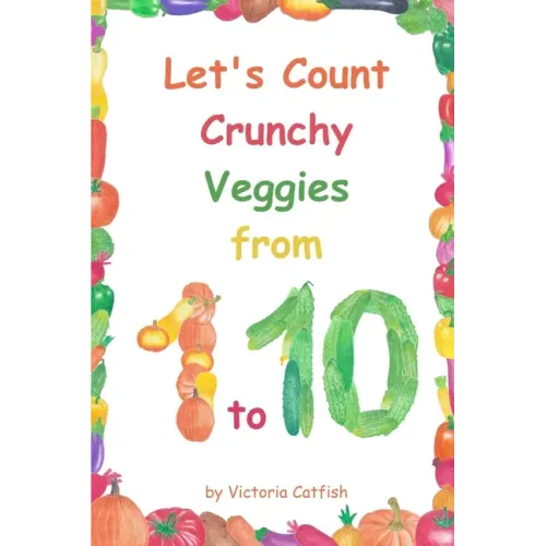 Let's Count Crunchy Veggies from 1 to 10: Brilliant pictures will make the learning of numbers a joy. Counting book for toddlers ages 1-3.