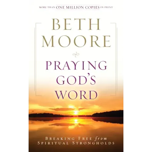 Praying God's Word: Breaking Free from Spiritual Strongholds