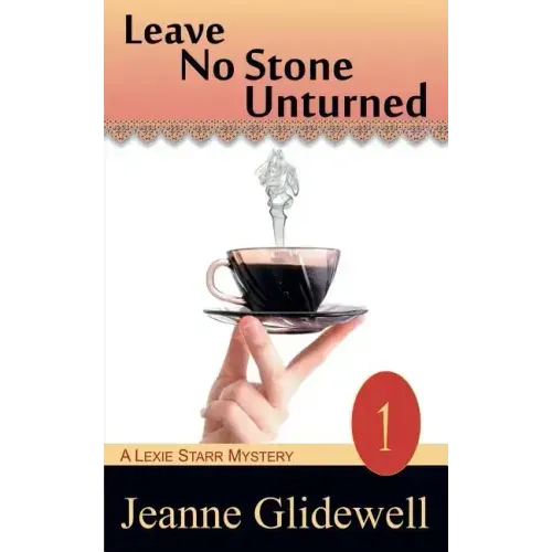 Leave No Stone Unturned (a Lexie Starr Mystery, Book 1)