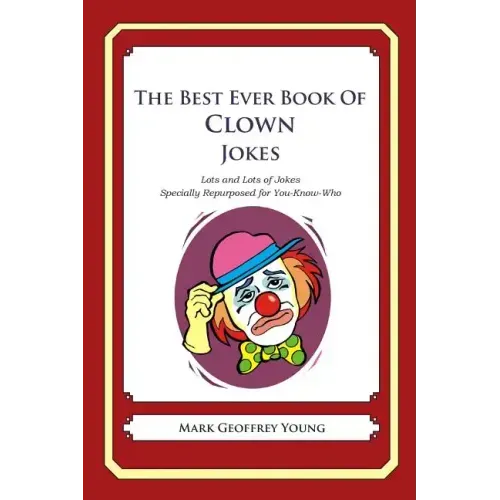 The Best Ever Book of Clown Jokes: Lots and Lots of Jokes Specially Repurposed for You-Know-Who