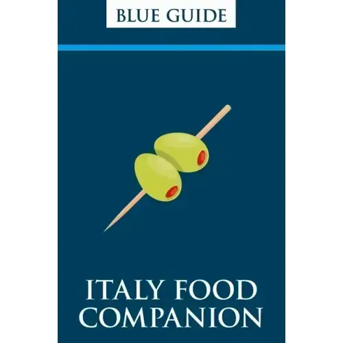 Blue Guide Italy Food Companion: Phrasebook & Miscellany